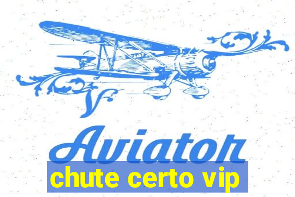 chute certo vip